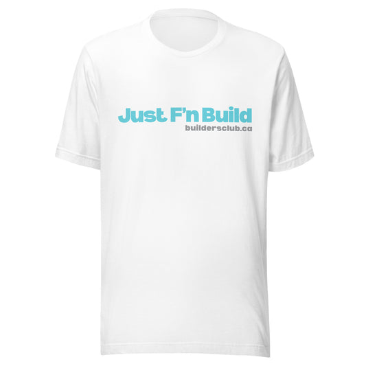 Just F'n Build Unisex T-shirt